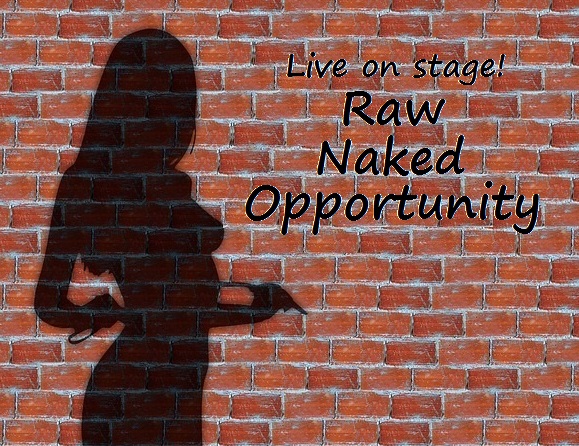 silhouette of a naked woman against a brick wall with the caption: live on stage! raw, naked, opportunity.